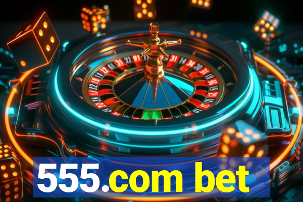 555.com bet